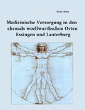 Cover: Medizinische Versorgung in den ehemals woellwarthschen Orten Essingen und Lauterburg - BoD - Books on Demand