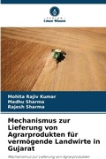 Cover: Mechanismus zur Lieferung von Agrarprodukten fuer vermoegende Landwirte in Gujarat - Verlag Unser Wissen