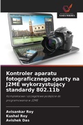 Cover: Kontroler aparatu fotograficznego oparty na J2ME wykorzystujacy standardy 802.11b - Wydawnictwo Nasza Wiedza