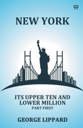 Cover: New YorkIts Upper Ten And Lower Million Part First (Edition1) - Double 9 Books LLP