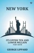 Cover: New YorkIts Upper Ten And Lower Million Part Sixth (Edition1) - Double 9 Books LLP
