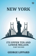 Cover: New YorkIts Upper Ten And Lower Million Part Second (Edition1) - Double 9 Books LLP