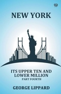 Cover: New YorkIts Upper Ten And Lower Million Part Fourth (Edition1) - Double 9 Books LLP