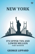 Cover: New YorkIts Upper Ten And Lower Million Part Seventh (Edition1) - Double 9 Books LLP