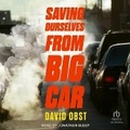 Cover: Saving Ourselves from Big Car - Tantor Audio
