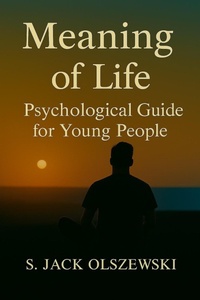 Abbildung von: Meaning of Life: Psychological Guide for Young People - S. Jack Olszewski PhD
