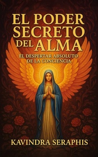 Abbildung von: El Poder Secreto del Alma: El Despertar Absoluto de la Conciencia (DESPERTAR DE LA CONCIENCIA, #1) - KAVINDRA SERAPHIS