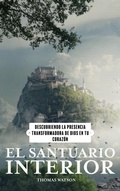 Cover: El Santuario Interior Descubriendo la Presencia Transformadora de Dios en Tu Coraz&oacute;n - FELIPE CHAVARRO POLAN&Iacute;A INC