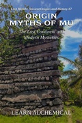Cover: Origin Myths of Mu (Lost Worlds: Ancient Origins and History, #7) - LEARN ALCHEMICAL