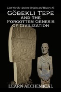 Cover: G&ouml;bekli Tepe and the Forgotten Genesis of Civilization (Lost Worlds: Ancient Origins and History, #5) - LEARN ALCHEMICAL