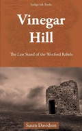 Cover: Vinegar Hill: The Last Stand of the Wexford Rebels - Indigo Ink Books