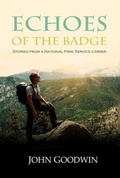 Cover: Echoes of the Badge, Stories From a National Park Service Career - John Goodwin