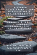 Cover: In seinen Fu&szlig;stapfen - Eine 40-t&auml;gige WWJD-Herausforderung - Leben wie Jesus in wahren Geschichten aus aller Welt - Zacharias Godseagle and God