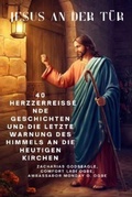 Cover: JESUS AN DER T&Uuml;R - 40 herzzerrei&szlig;ende Geschichten und die letzte Warnung des Himmels an die heutigen Kirchen - Zacharias Godseagle and God