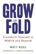 Cover: Grow or Fold: Transform Yourself in Midlife and Beyond - Amplify Publishing