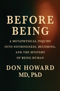 Abbildung von: Before Being: A Metaphysical Inquiry into Nothingness, Becoming, and the Mystery of Being Human (1, #1) - Vibrant Ages Publishing