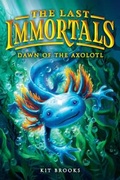 Cover: The Last Immortals: Dawn of the Axolotl - Little, Brown Books for Young Readers