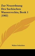 Bild: Zur Neuordnung Des Sachischen Wasserrechts, Book 1 (1902) - Kessinger Publishing