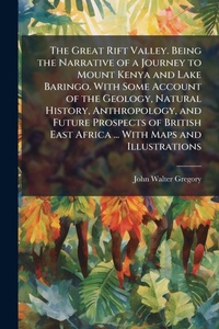 Abbildung von: The Great Rift Valley. Being the Narrative of a Journey to Mount Kenya and Lake Baringo. With Some Account of the Geology, Natural History, Anthropology, and Future Prospects of British East Africa ... With Maps and Illustrations - Hutson Street Press