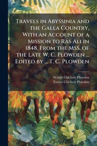 Abbildung von: Travels in Abyssinia and the Galla Country, With an Account of a Mission to Ras Ali in 1848. From the MSS. of the Late W. C. Plowden ... Edited by ... T. C. Plowden - Hutson Street Press