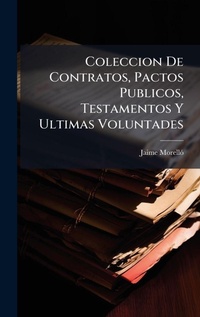 Abbildung von: Coleccion De Contratos, Pactos Publicos, Testamentos Y Ultimas Voluntades - Hutson Street Press