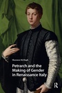 Cover: Petrarch and the Making of Gender in Renaissance Italy - Routledge