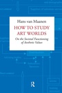 Cover: How to Study Art Worlds - Routledge