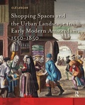 Cover: Shopping Spaces and the Urban Landscape in Early Modern Amsterdam, 1550-1850 - Routledge