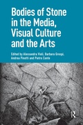 Cover: Bodies of Stone in the Media, Visual Culture and the Arts - Routledge