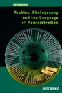Cover: Archive, Photography and the Language of Administration - Routledge