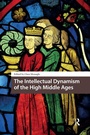 Cover: The Intellectual Dynamism of the High Middle Ages - Routledge