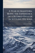 Cover: A Year in Manitoba, Being the Experience of a Retired Officer in Settling His Sons - Hutson Street Press