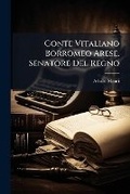 Cover: Conte Vitaliano Borromeo Arese, Senatore Del Regno - Hutson Street Press