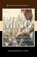 Cover: Let This Mind Be In You - Abundant Truth Publishing