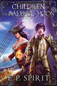 Enlarge image Cover: Children of the Baleful Moon (Rise of the Thrall Lord Book Five) - F. P. Spirit