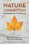 Cover: Nature Connection: Remembering Wholeness - Embodied Pathways