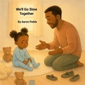 Cover: We'll Go Slow Together - Write Perspective, LLC.