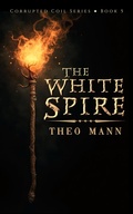 Cover: The White Spire (Corrupted Coil, #5) - The Invisible Publishing Company