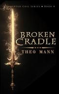 Cover: Broken Cradle (Corrupted Coil, #4) - The Invisible Publishing Company