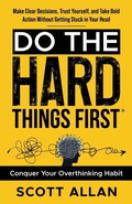 Cover: Do the Hard Things First - Scott Allan Publishing, LLC