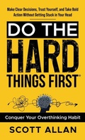 Cover: Do the Hard Things First - Scott Allan Publishing, LLC