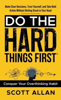 Enlarge image Cover: Do the Hard Things First - Scott Allan Publishing, LLC
