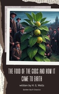 Cover: The Food of the Gods and How It Came to Earth - Golden Quill Classics