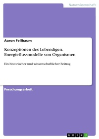 Abbildung von: Konzeptionen des Lebendigen. Energieflussmodelle von Organismen - GRIN Verlag
