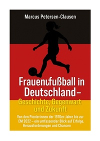 Abbildung von: Frauenfußball in Deutschland - Geschichte, Gegenwart und Zukunft - tredition