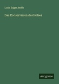 Cover: Das Konservieren des Holzes - Antigonos Verlag