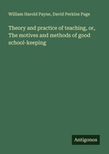 Cover: Theory and practice of teaching, or, The motives and methods of good school-keeping - Antigonos Verlag
