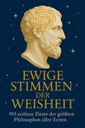 Cover: Ewige Stimmen der Weisheit 915 zeitlose Zitate der gr&ouml;&szlig;ten Philosophen aller Zeiten - BookRix