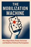 Cover: The Mobilization Machine: How Algorithms Power Activism and Redefine Political Participation - BookRix
