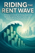Cover: Riding the Rent Wave A Hobbyist's Guide to Timing Apartment REITs, Navigating Market Cycles, and Positioning for Profitable Swings - BookRix